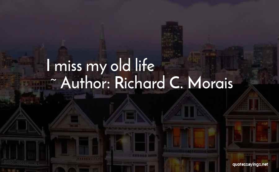 Richard C. Morais Quotes: I Miss My Old Life