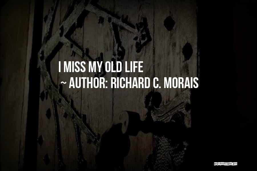 Richard C. Morais Quotes: I Miss My Old Life