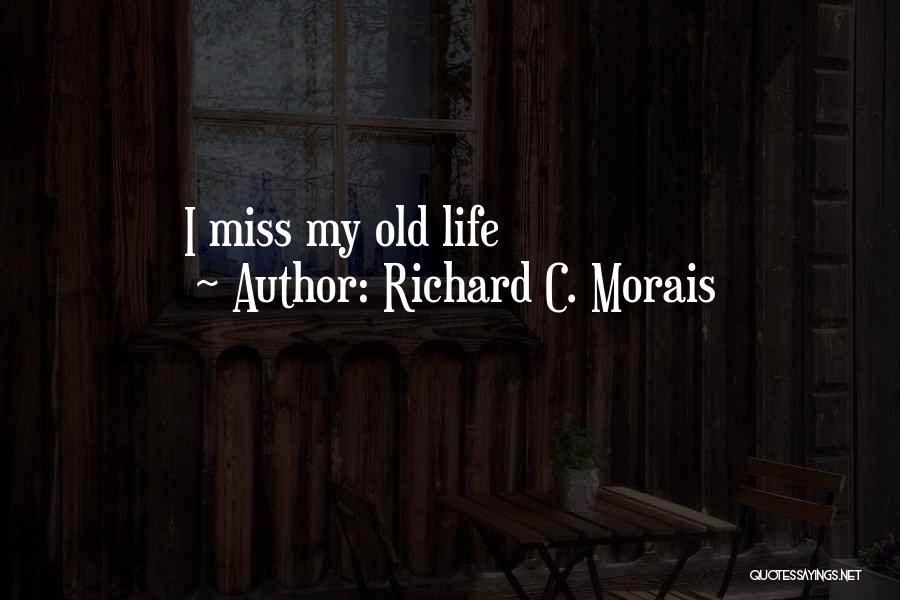 Richard C. Morais Quotes: I Miss My Old Life