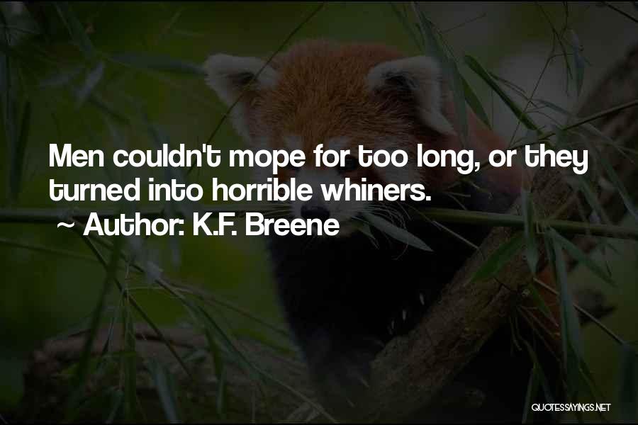 K.F. Breene Quotes: Men Couldn't Mope For Too Long, Or They Turned Into Horrible Whiners.