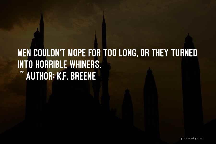 K.F. Breene Quotes: Men Couldn't Mope For Too Long, Or They Turned Into Horrible Whiners.