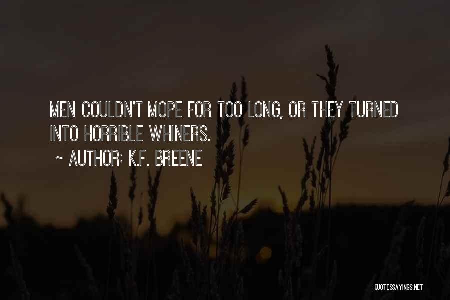 K.F. Breene Quotes: Men Couldn't Mope For Too Long, Or They Turned Into Horrible Whiners.