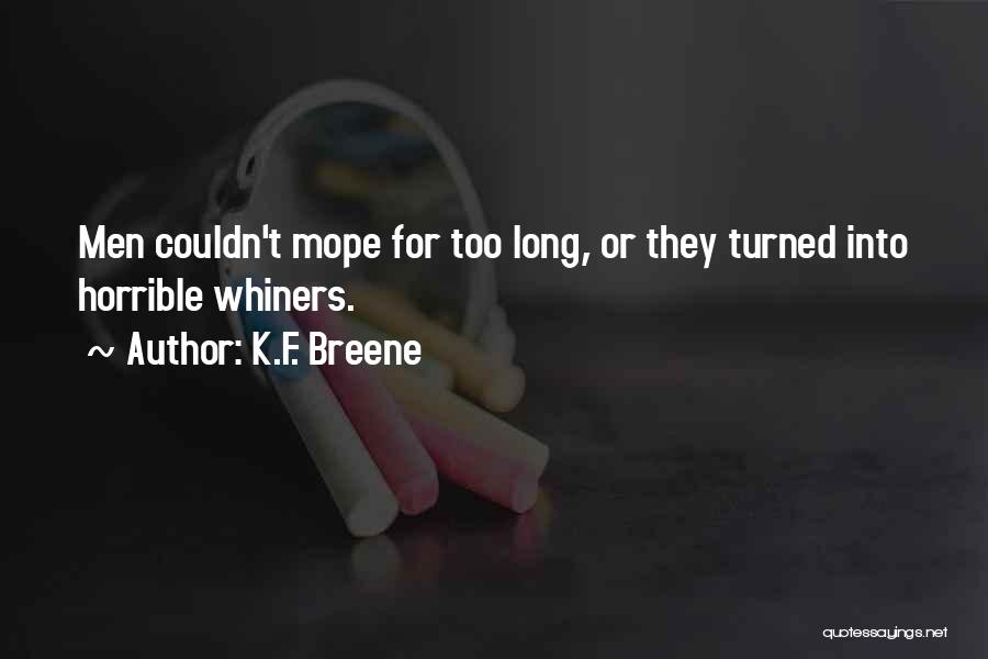 K.F. Breene Quotes: Men Couldn't Mope For Too Long, Or They Turned Into Horrible Whiners.