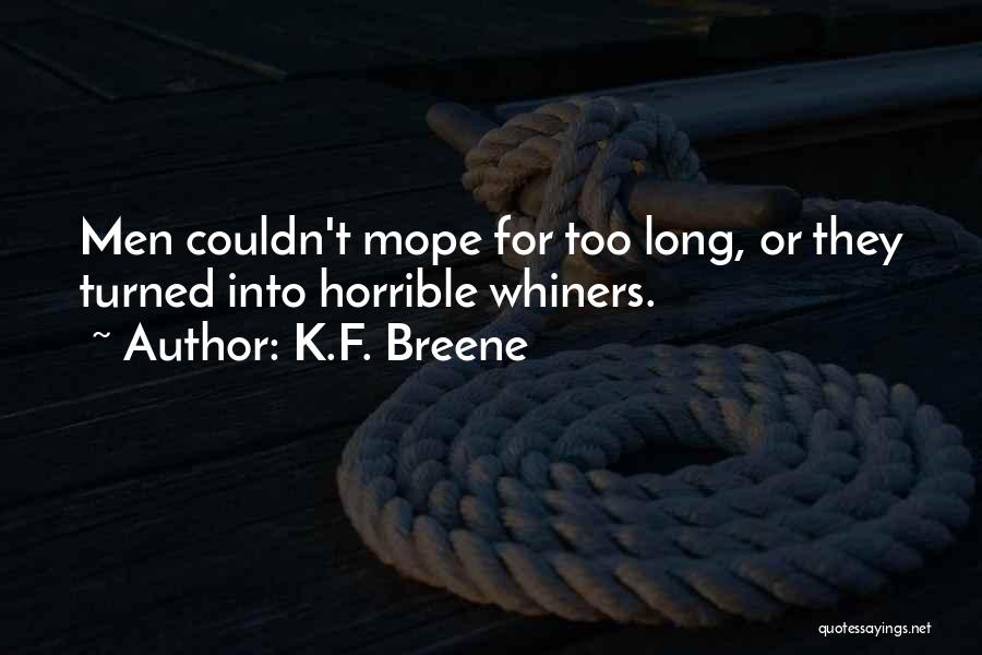 K.F. Breene Quotes: Men Couldn't Mope For Too Long, Or They Turned Into Horrible Whiners.