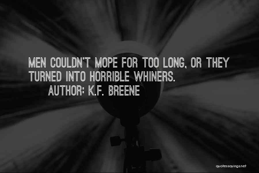 K.F. Breene Quotes: Men Couldn't Mope For Too Long, Or They Turned Into Horrible Whiners.