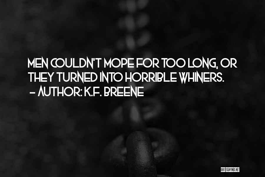 K.F. Breene Quotes: Men Couldn't Mope For Too Long, Or They Turned Into Horrible Whiners.