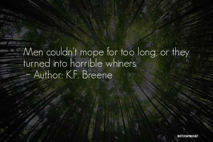K.F. Breene Quotes: Men Couldn't Mope For Too Long, Or They Turned Into Horrible Whiners.