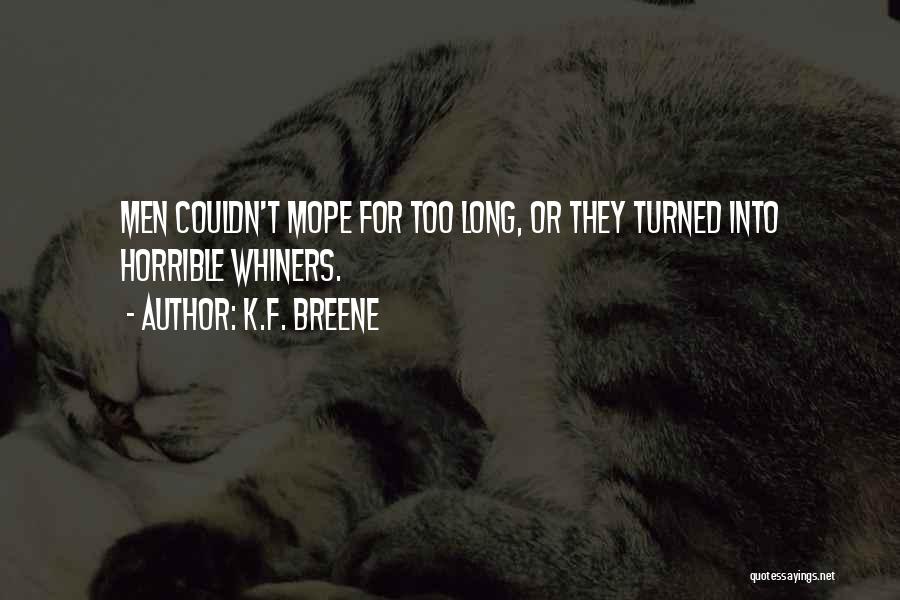 K.F. Breene Quotes: Men Couldn't Mope For Too Long, Or They Turned Into Horrible Whiners.