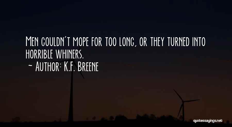 K.F. Breene Quotes: Men Couldn't Mope For Too Long, Or They Turned Into Horrible Whiners.