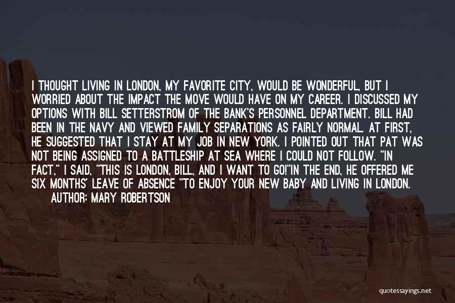 Mary Robertson Quotes: I Thought Living In London, My Favorite City, Would Be Wonderful, But I Worried About The Impact The Move Would