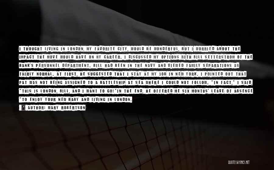 Mary Robertson Quotes: I Thought Living In London, My Favorite City, Would Be Wonderful, But I Worried About The Impact The Move Would