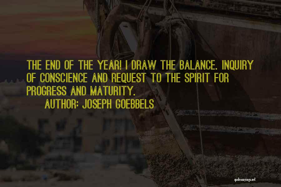 Joseph Goebbels Quotes: The End Of The Year! I Draw The Balance. Inquiry Of Conscience And Request To The Spirit For Progress And