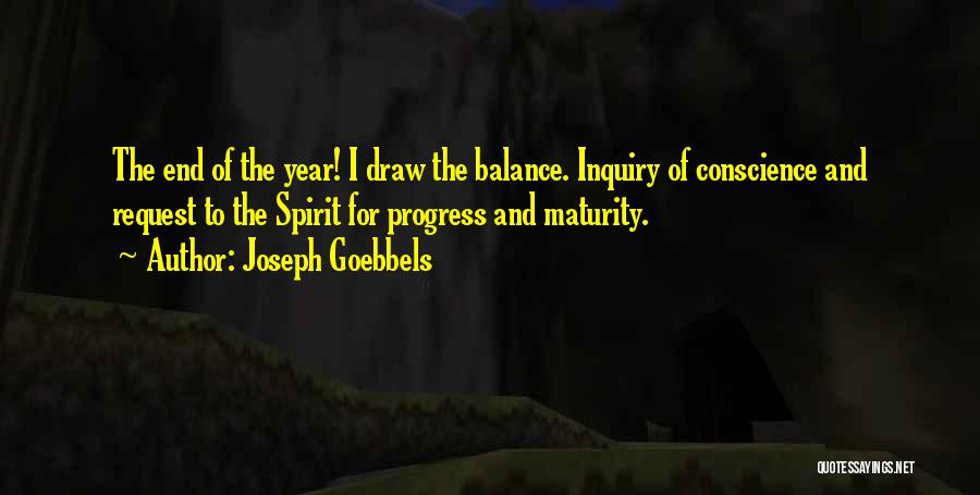 Joseph Goebbels Quotes: The End Of The Year! I Draw The Balance. Inquiry Of Conscience And Request To The Spirit For Progress And