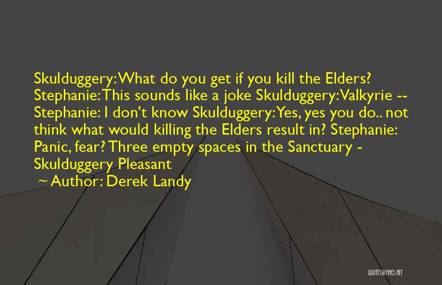 Derek Landy Quotes: Skulduggery: What Do You Get If You Kill The Elders? Stephanie: This Sounds Like A Joke Skulduggery: Valkyrie -- Stephanie: