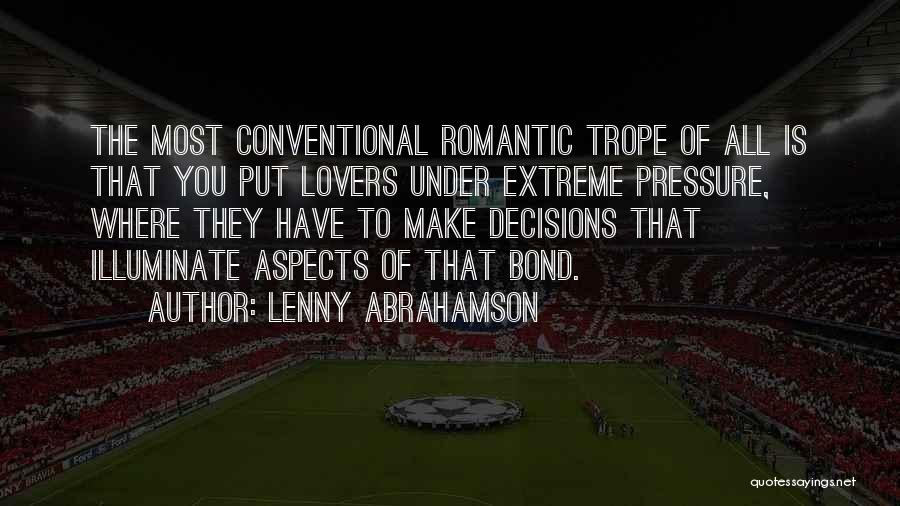 Lenny Abrahamson Quotes: The Most Conventional Romantic Trope Of All Is That You Put Lovers Under Extreme Pressure, Where They Have To Make