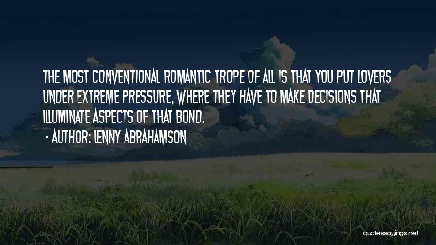 Lenny Abrahamson Quotes: The Most Conventional Romantic Trope Of All Is That You Put Lovers Under Extreme Pressure, Where They Have To Make