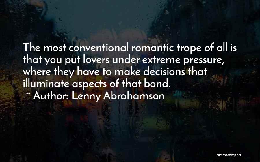 Lenny Abrahamson Quotes: The Most Conventional Romantic Trope Of All Is That You Put Lovers Under Extreme Pressure, Where They Have To Make