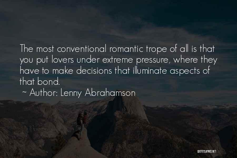 Lenny Abrahamson Quotes: The Most Conventional Romantic Trope Of All Is That You Put Lovers Under Extreme Pressure, Where They Have To Make