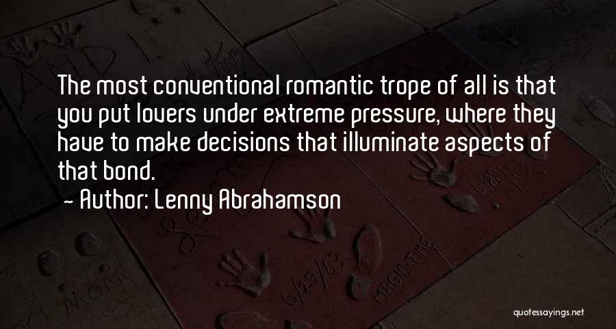 Lenny Abrahamson Quotes: The Most Conventional Romantic Trope Of All Is That You Put Lovers Under Extreme Pressure, Where They Have To Make