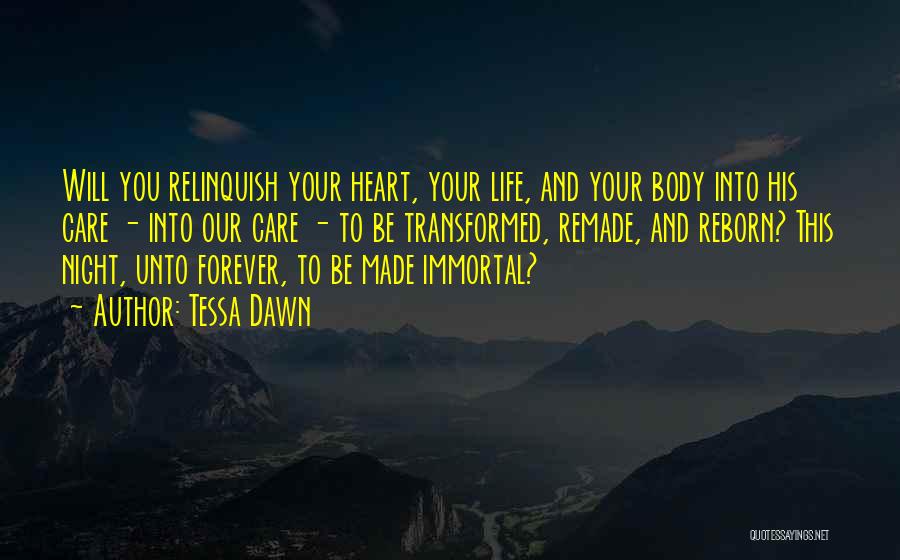 Tessa Dawn Quotes: Will You Relinquish Your Heart, Your Life, And Your Body Into His Care - Into Our Care - To Be