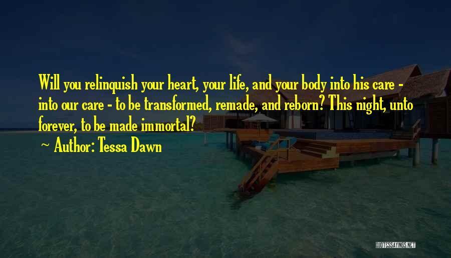 Tessa Dawn Quotes: Will You Relinquish Your Heart, Your Life, And Your Body Into His Care - Into Our Care - To Be