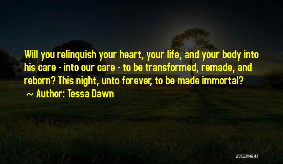 Tessa Dawn Quotes: Will You Relinquish Your Heart, Your Life, And Your Body Into His Care - Into Our Care - To Be