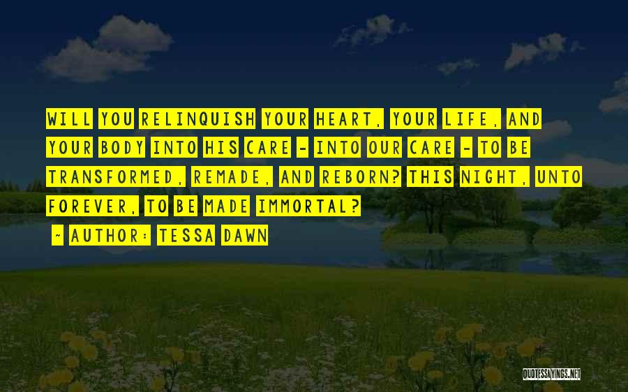 Tessa Dawn Quotes: Will You Relinquish Your Heart, Your Life, And Your Body Into His Care - Into Our Care - To Be
