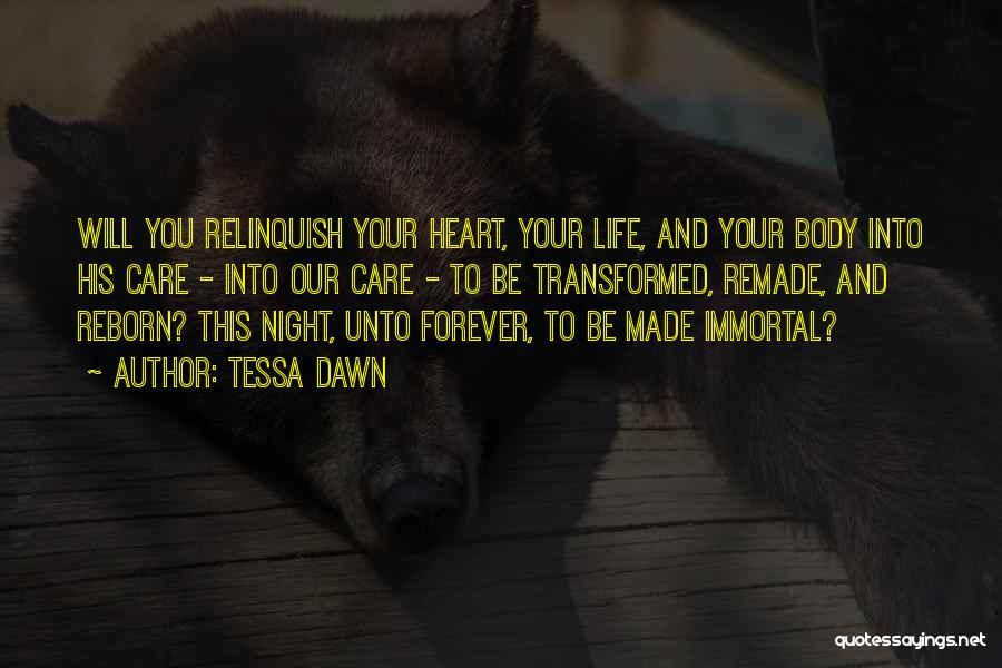 Tessa Dawn Quotes: Will You Relinquish Your Heart, Your Life, And Your Body Into His Care - Into Our Care - To Be