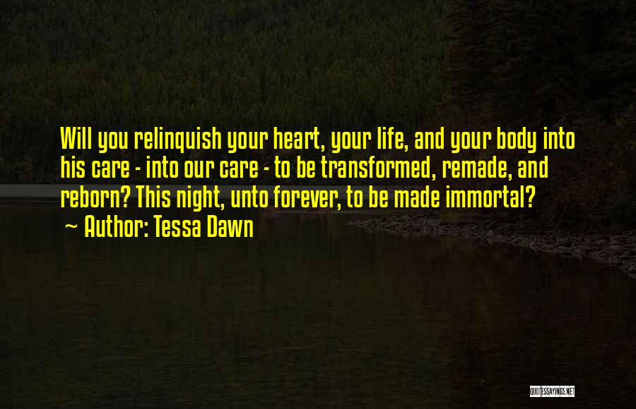 Tessa Dawn Quotes: Will You Relinquish Your Heart, Your Life, And Your Body Into His Care - Into Our Care - To Be