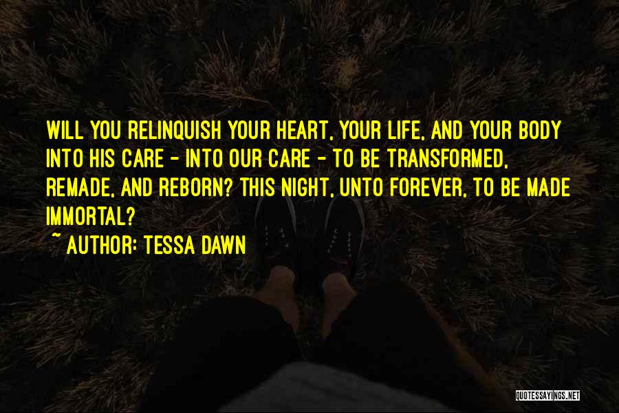 Tessa Dawn Quotes: Will You Relinquish Your Heart, Your Life, And Your Body Into His Care - Into Our Care - To Be
