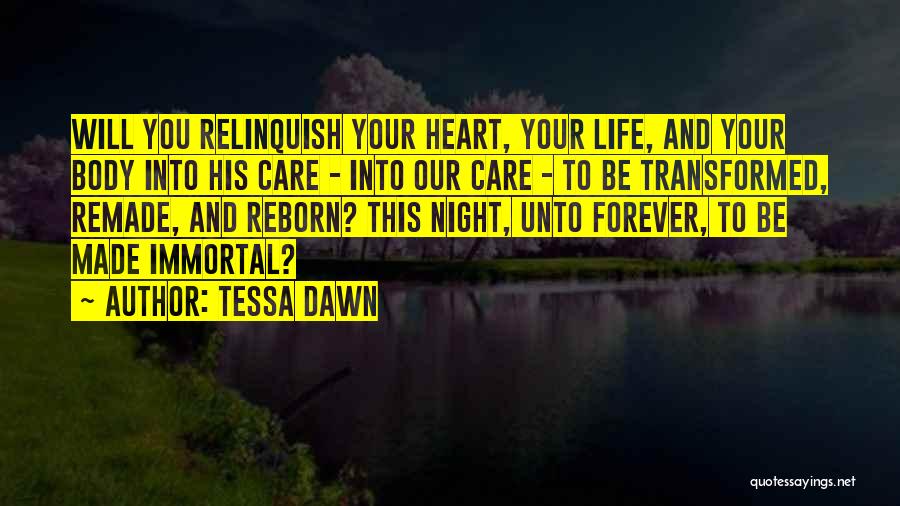 Tessa Dawn Quotes: Will You Relinquish Your Heart, Your Life, And Your Body Into His Care - Into Our Care - To Be