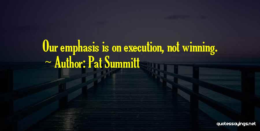 Pat Summitt Quotes: Our Emphasis Is On Execution, Not Winning.