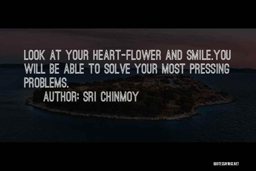 Sri Chinmoy Quotes: Look At Your Heart-flower And Smile.you Will Be Able To Solve Your Most Pressing Problems.