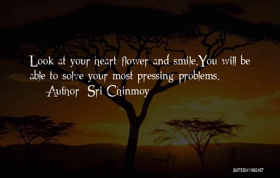 Sri Chinmoy Quotes: Look At Your Heart-flower And Smile.you Will Be Able To Solve Your Most Pressing Problems.