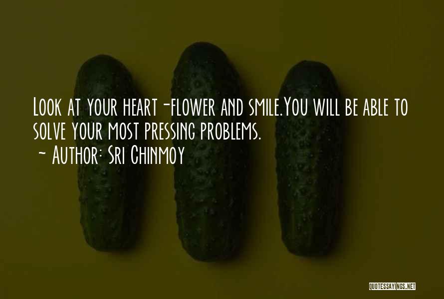 Sri Chinmoy Quotes: Look At Your Heart-flower And Smile.you Will Be Able To Solve Your Most Pressing Problems.