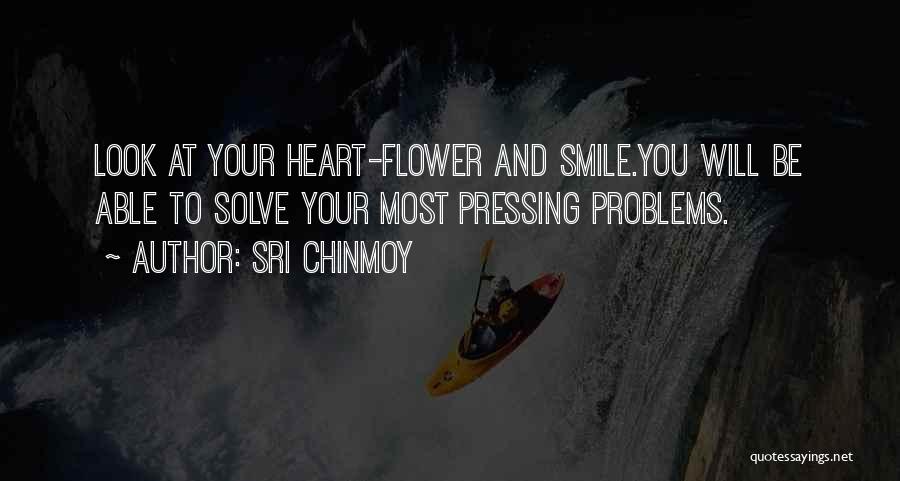 Sri Chinmoy Quotes: Look At Your Heart-flower And Smile.you Will Be Able To Solve Your Most Pressing Problems.