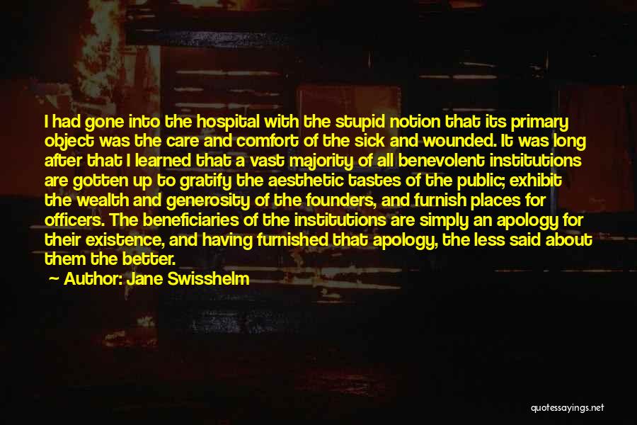 Jane Swisshelm Quotes: I Had Gone Into The Hospital With The Stupid Notion That Its Primary Object Was The Care And Comfort Of