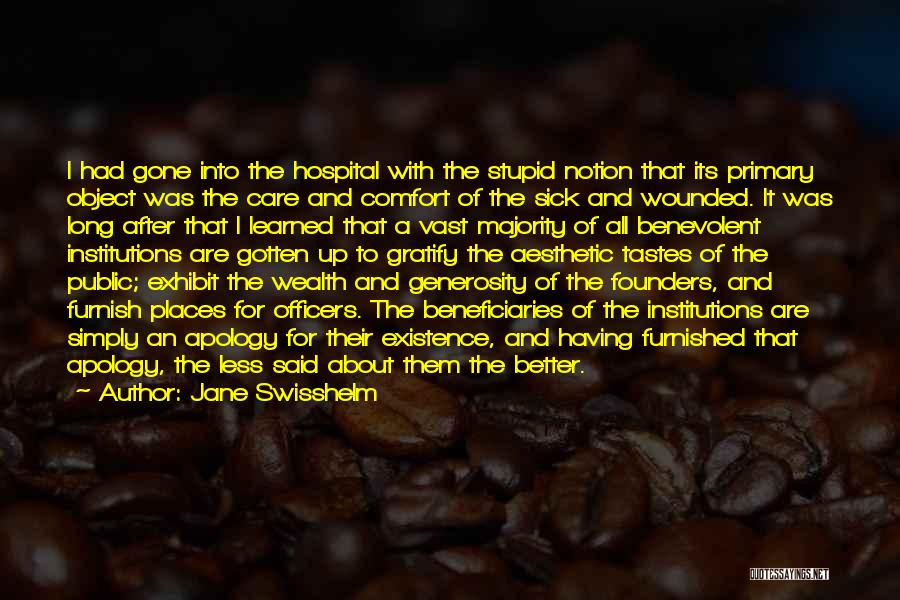 Jane Swisshelm Quotes: I Had Gone Into The Hospital With The Stupid Notion That Its Primary Object Was The Care And Comfort Of