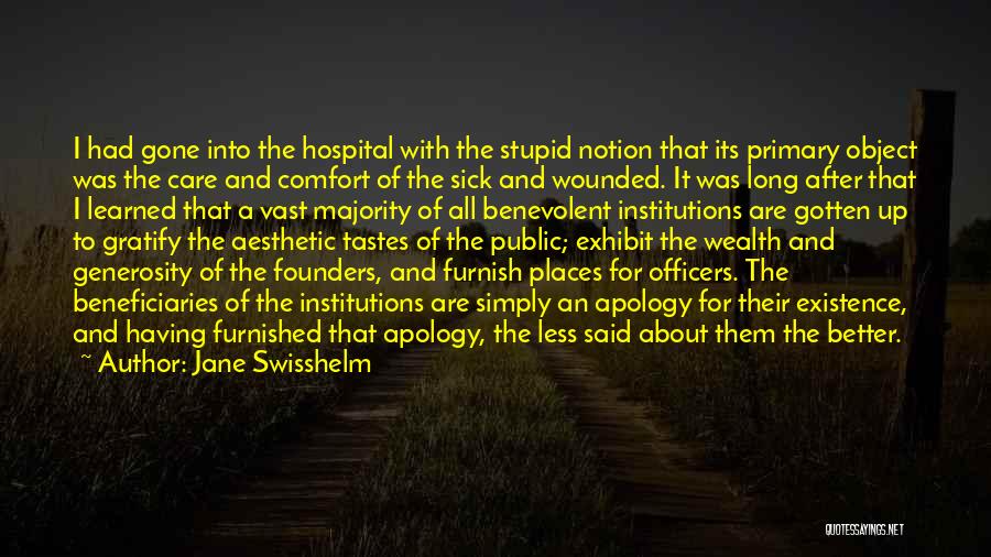 Jane Swisshelm Quotes: I Had Gone Into The Hospital With The Stupid Notion That Its Primary Object Was The Care And Comfort Of