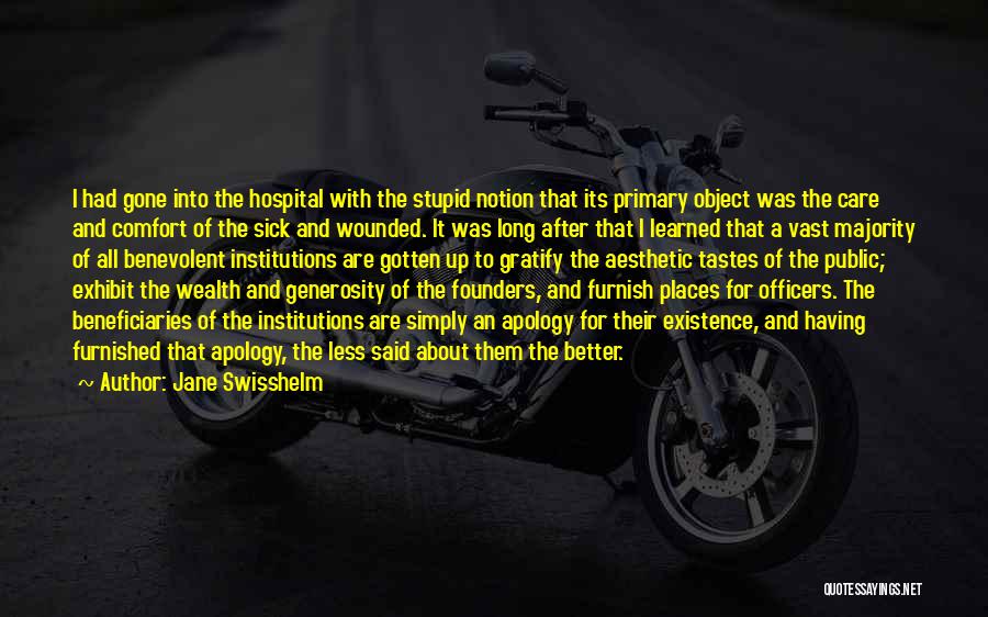 Jane Swisshelm Quotes: I Had Gone Into The Hospital With The Stupid Notion That Its Primary Object Was The Care And Comfort Of