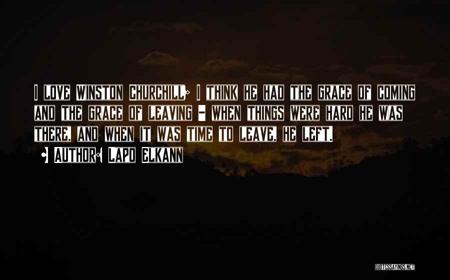 Lapo Elkann Quotes: I Love Winston Churchill; I Think He Had The Grace Of Coming And The Grace Of Leaving - When Things