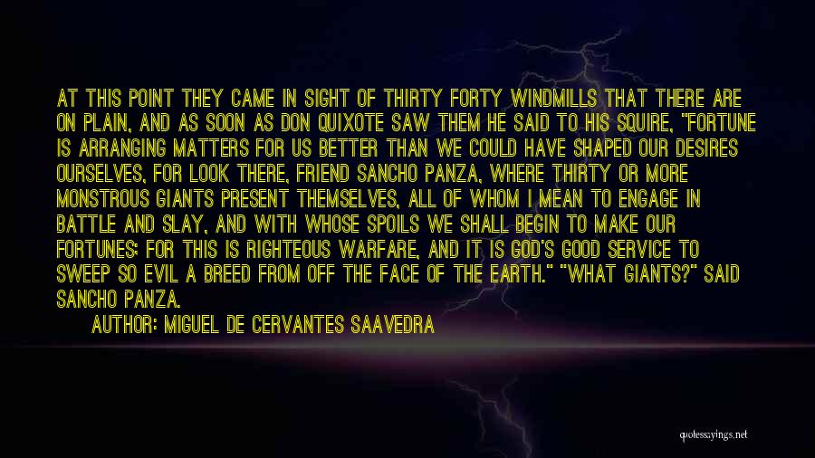 Miguel De Cervantes Saavedra Quotes: At This Point They Came In Sight Of Thirty Forty Windmills That There Are On Plain, And As Soon As