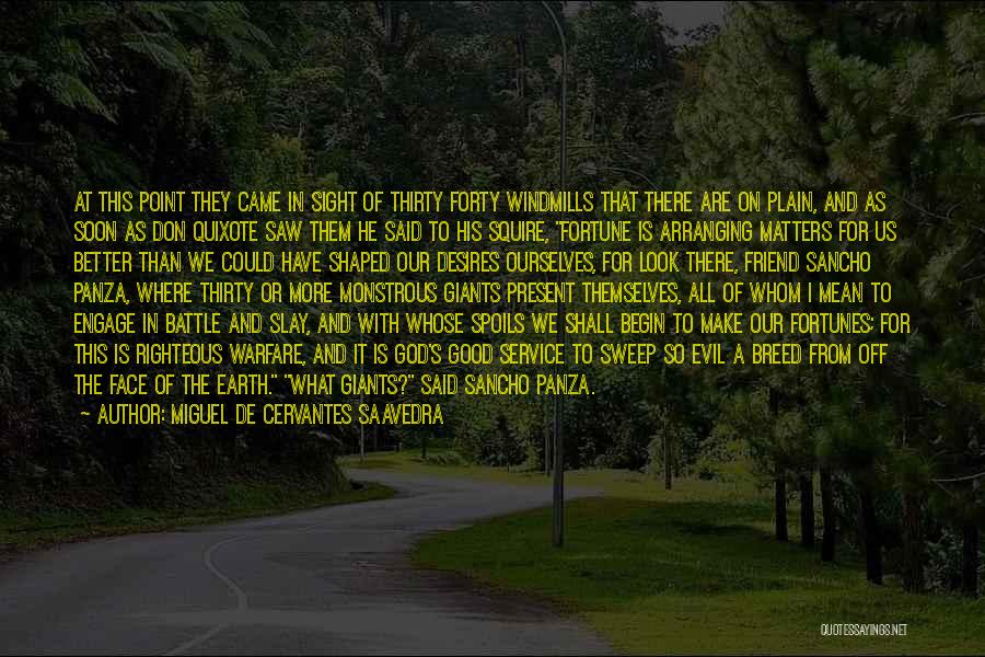 Miguel De Cervantes Saavedra Quotes: At This Point They Came In Sight Of Thirty Forty Windmills That There Are On Plain, And As Soon As