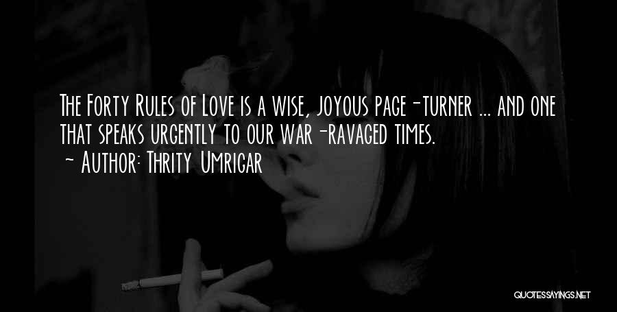 Thrity Umrigar Quotes: The Forty Rules Of Love Is A Wise, Joyous Page-turner ... And One That Speaks Urgently To Our War-ravaged Times.