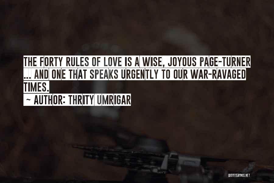 Thrity Umrigar Quotes: The Forty Rules Of Love Is A Wise, Joyous Page-turner ... And One That Speaks Urgently To Our War-ravaged Times.