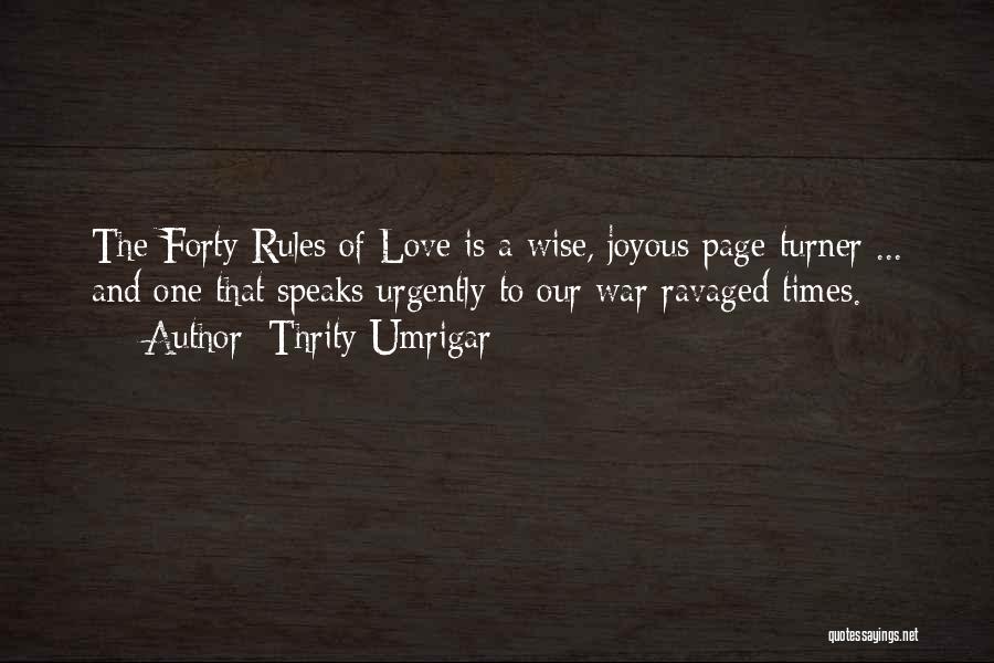 Thrity Umrigar Quotes: The Forty Rules Of Love Is A Wise, Joyous Page-turner ... And One That Speaks Urgently To Our War-ravaged Times.