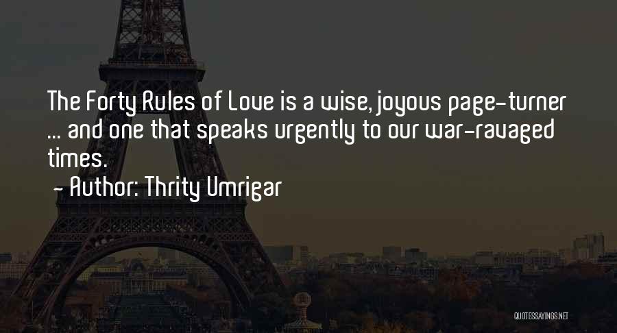Thrity Umrigar Quotes: The Forty Rules Of Love Is A Wise, Joyous Page-turner ... And One That Speaks Urgently To Our War-ravaged Times.