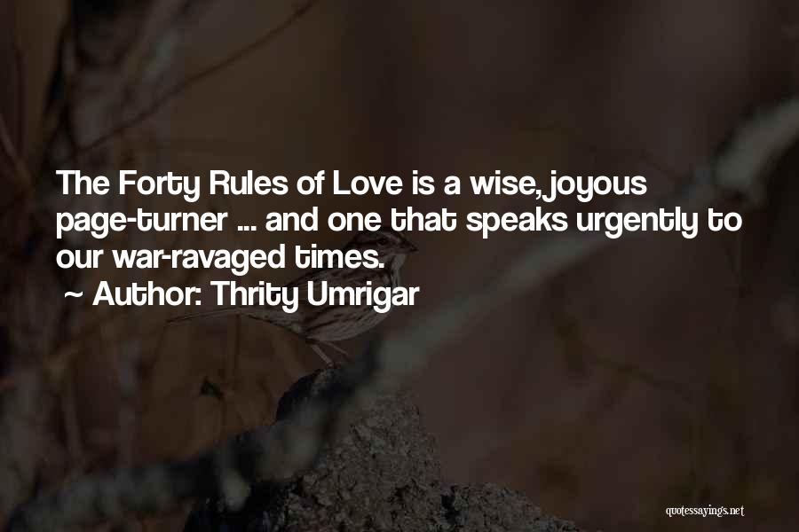 Thrity Umrigar Quotes: The Forty Rules Of Love Is A Wise, Joyous Page-turner ... And One That Speaks Urgently To Our War-ravaged Times.