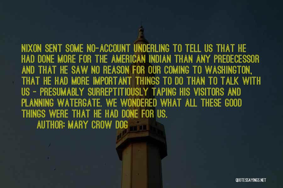 Mary Crow Dog Quotes: Nixon Sent Some No-account Underling To Tell Us That He Had Done More For The American Indian Than Any Predecessor