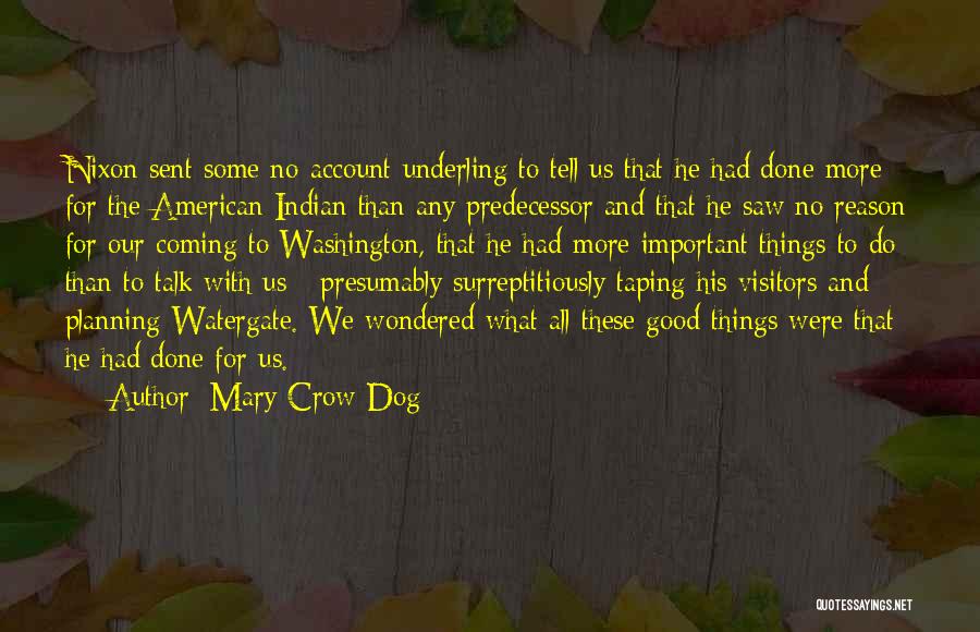 Mary Crow Dog Quotes: Nixon Sent Some No-account Underling To Tell Us That He Had Done More For The American Indian Than Any Predecessor